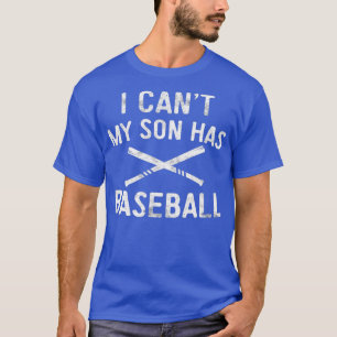 I Cant My Son Has Baseball  Baseball Player Parent T-Shirt