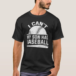 I Cant My Son Has Baseball Mama Sayings Mum Dad Pa T-Shirt