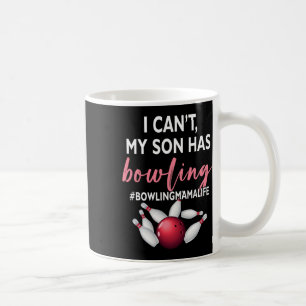 I Can't My Son Has Bowling Mama-life Mum Of A Bowl Coffee Mug