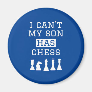 i cant my son has chess  funny chess mum dad magnet