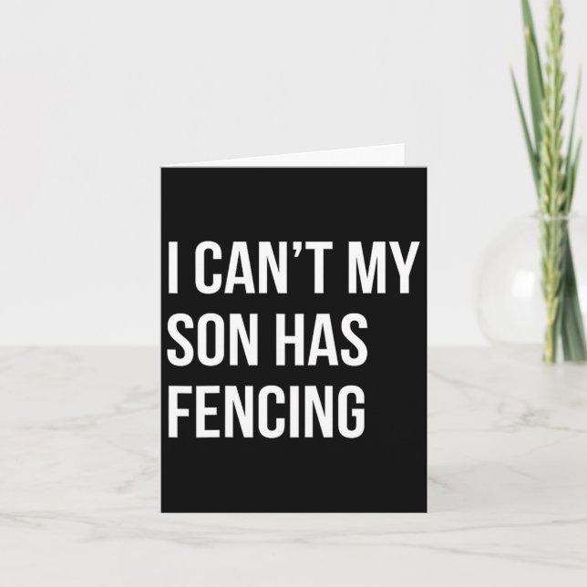 I Can't My Son Has Fencing Funny Mum Dad  Card (Front)