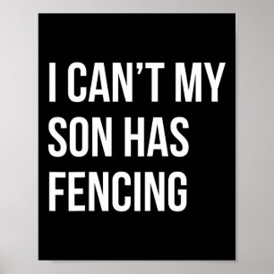 I Can't My Son Has Fencing Funny Mum Dad  Poster