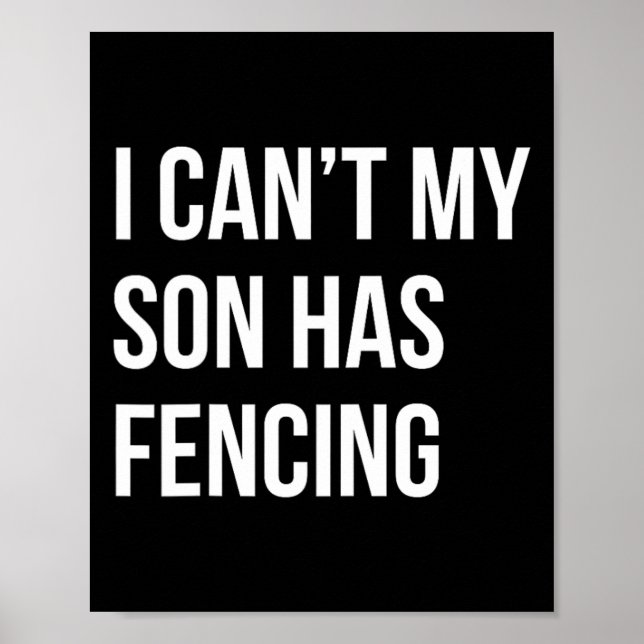 I Can't My Son Has Fencing Funny Mum Dad  Poster (Front)