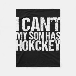 I Cant My Son Has Hockey Mum Funny Gift Fleece Blanket