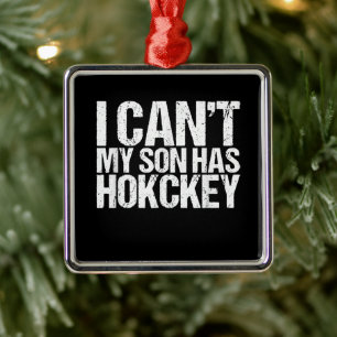 I Cant My Son Has Hockey Mum Funny Gift Metal Ornament