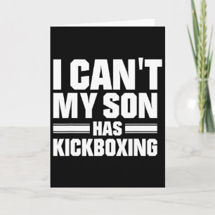 I Can't My Son Has Kickboxing Card