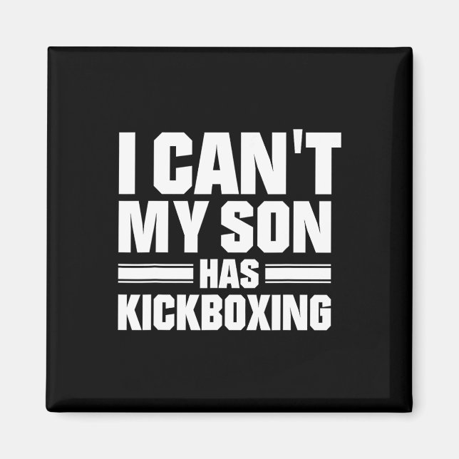 I Can't My Son Has Kickboxing  Magnet (Front)