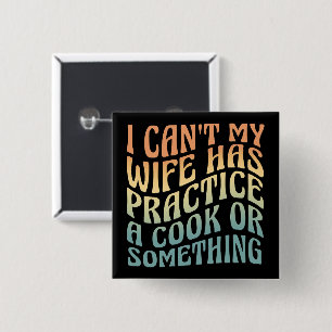 I Can't My Wife Has Practice A Cook Funny Quote 15 Cm Square Badge