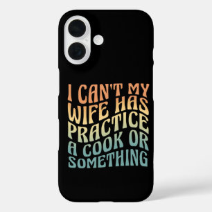 I Can't My Wife Has Practice A Cook Funny Quote iPhone 16 Case
