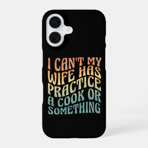 I Can't My Wife Has Practice A Cook Funny Quote iPhone 16 Case