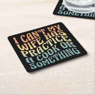 I Can't My Wife Has Practice A Cook Funny Quote  Square Paper Coaster
