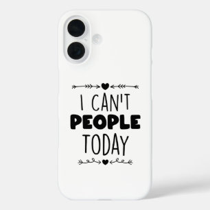 I Can't People Today iPhone 16 Case