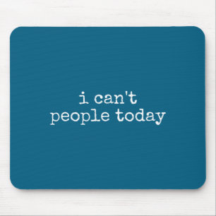 I Can't People Today Introvert Funny Sarcastic Say Mouse Pad
