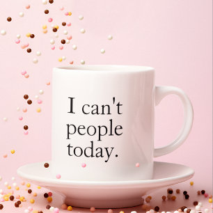 I Can't People Today Minimal Simple Black Quote Coffee Mug