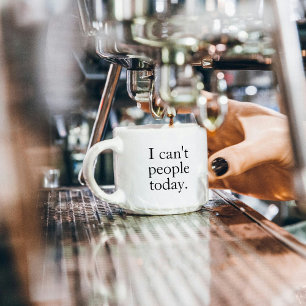 I Can't People Today Minimal Simple Black Quote Espresso Cup