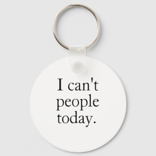 I Can't People Today Minimal Simple Black Quote Key Ring