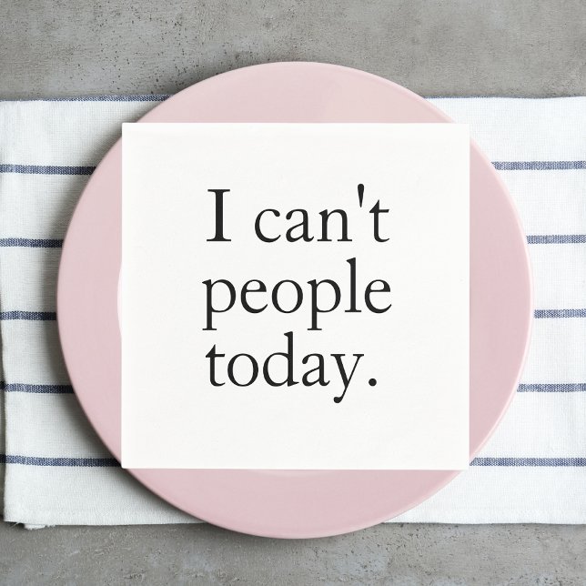 I Can't People Today Minimal Simple Black Quote Napkin (Creator Uploaded)