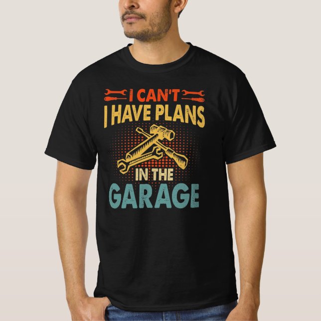 I Can't - Plans in the Garage, Car Lover Mechanic  T-Shirt (Front)