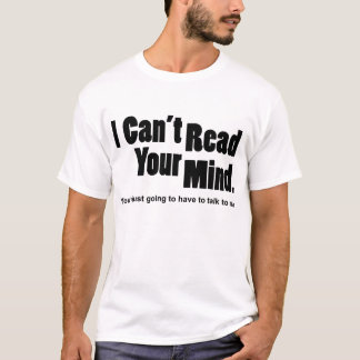 I can't read your mind T-Shirt