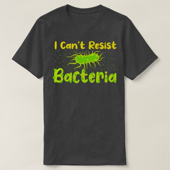 I Cant Resist Bacteria T-Shirt (Design Front)