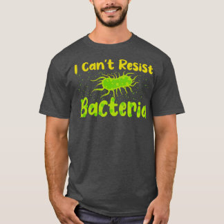 I Cant Resist Bacteria T-Shirt