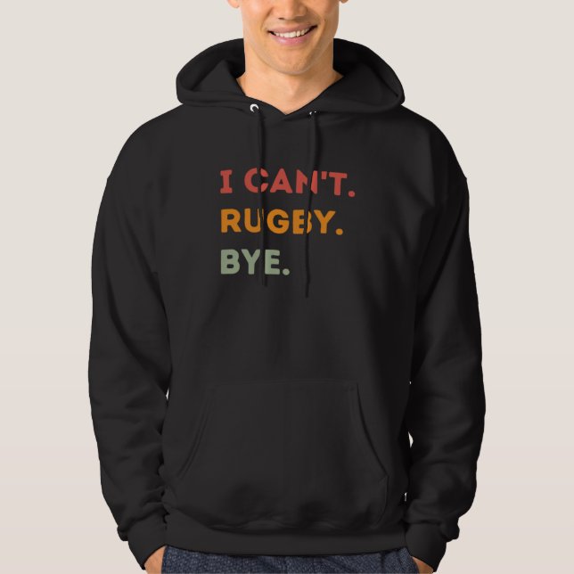I Can't Rugby Bye Funny Rugby Quote Men Women 1 Hoodie (Front)