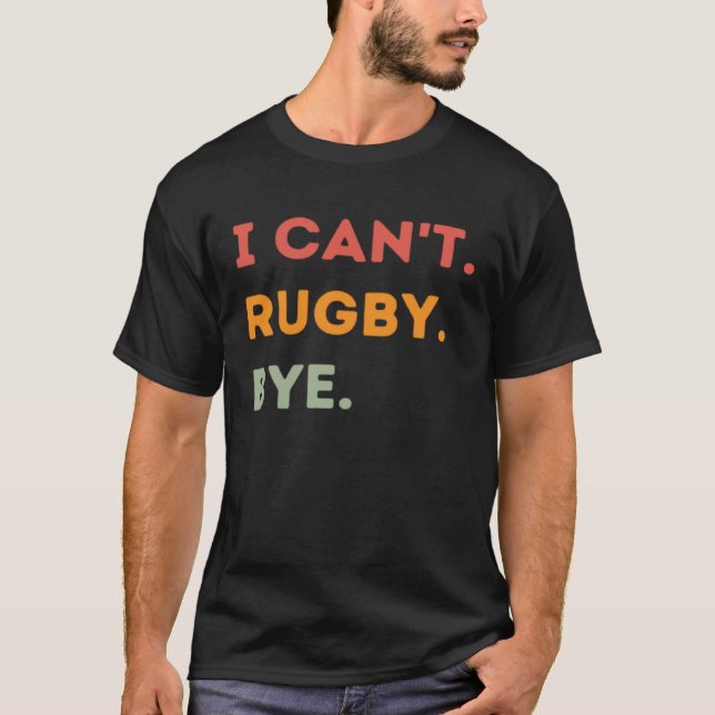 I Can't Rugby Bye Funny Rugby Quote Men Women 1 T-Shirt (Front)