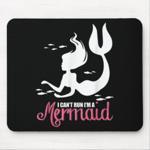 I Can't Run I'm A Mermaid Mouse Pad
