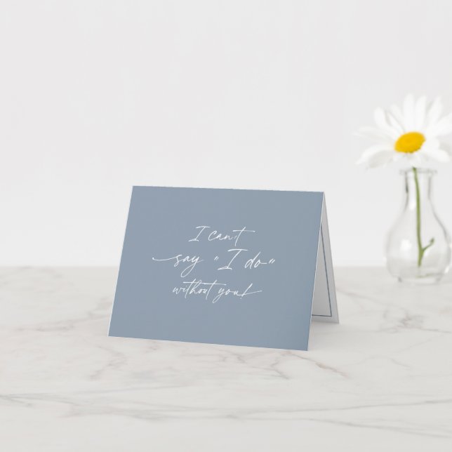 I can't say I do without you, Bridesmaid proposal  Card (Small Plant)