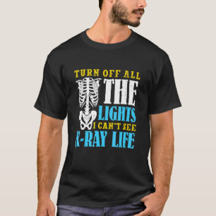 I can't see R Ray life  Radiology Technician T-Shirt
