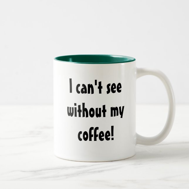 I can't see without my coffee! Two-Tone coffee mug (Right)