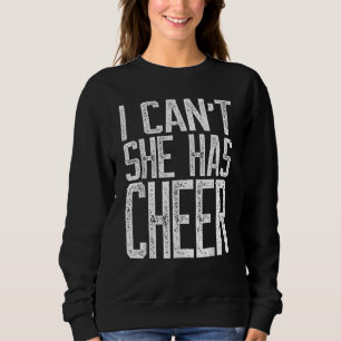 I Can't She Has Cheer Cheerleading Mum Dad Sweatshirt