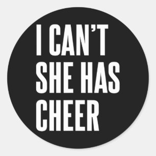 I Can't She Has Cheer Funny Cheerleading Mum Dad Classic Round Sticker