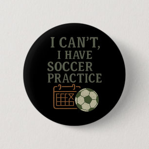 I Can't, Soccer Practices Soccer Fan Novelty 6 Cm Round Badge