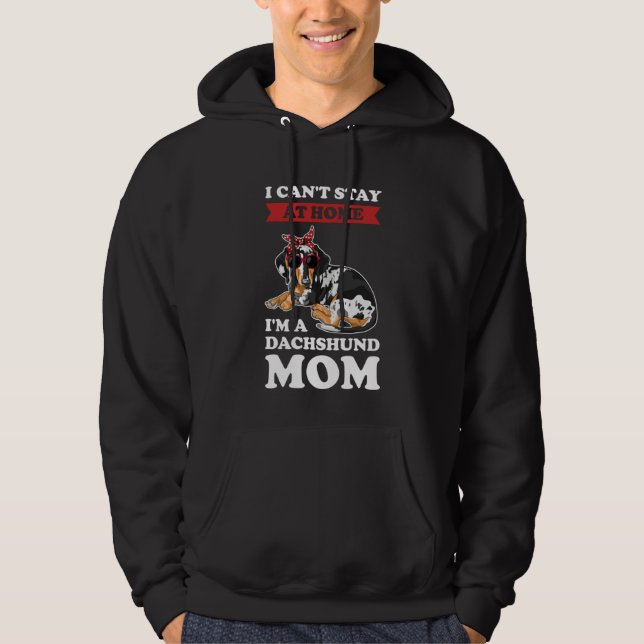 I can't stay at home I'm a dachshund mom wiener Hoodie (Front)