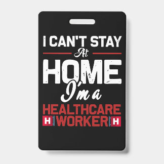 I cant stay at home im a healthcare work ID badge