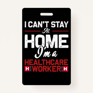 I cant stay at home im a healthcare work ID badge