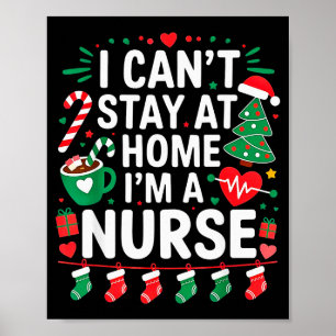 I Cant Stay At Home. Im A Nurse.christmas Theme.ca Poster