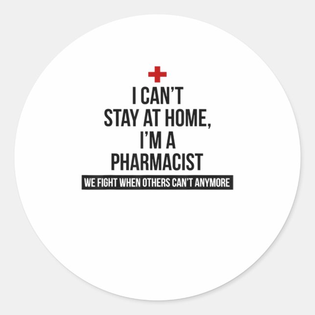I Cant Stay At Home Im A Pharmacist TShirt Classic Round Sticker (Front)
