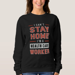 I Can't Stay Home Paramedic Ambulance EMS Funny Sweatshirt