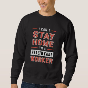 I Can't Stay Home Paramedic Ambulance EMS Funny Sweatshirt