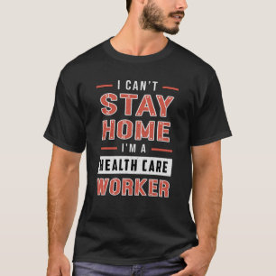 I Can't Stay Home Paramedic Ambulance EMS Funny T-Shirt