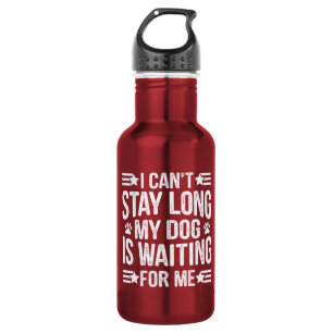 I Can't Stay Long My Dog Is Waiting For Me  532 Ml Water Bottle