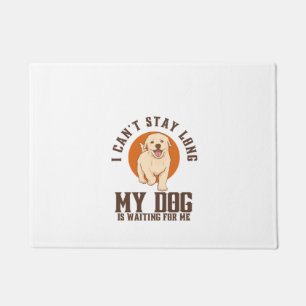I Can't Stay Long, My Dog Is Waiting For Me Doormat
