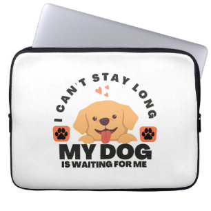 I Can't Stay Long, My Dog Is Waiting For Me Laptop Sleeve