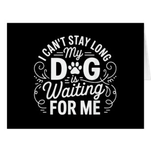 I Can't Stay Long My Dog Is Waiting Funny Dog Humo