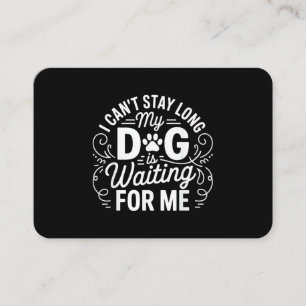 I Can't Stay Long My Dog Is Waiting Funny Dog Humo Business Card