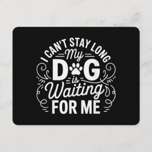 I Can't Stay Long My Dog Is Waiting Funny Dog Humo Invitation