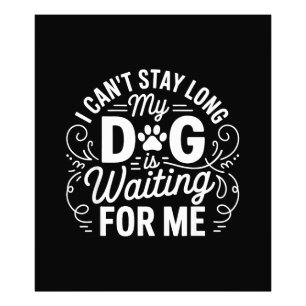 I Can't Stay Long My Dog Is Waiting Funny Dog Humo Photo Print