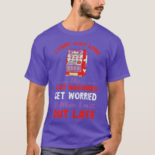 I Can't Stay Long Slot Machine Gambling Poker Casi T-Shirt
